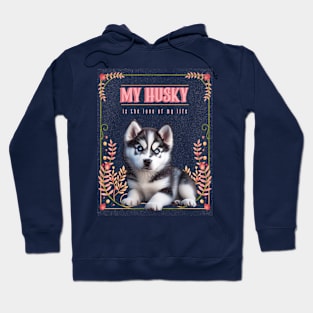 My Husky is the Love of My Life Hoodie